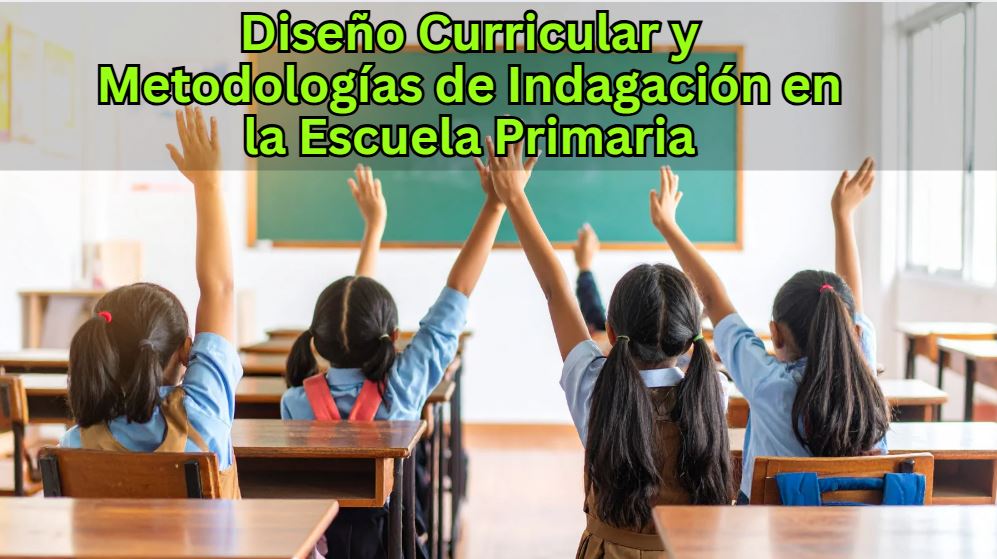 Diseño Curricular y Metodologías de Indagación en la Escuela Primaria
